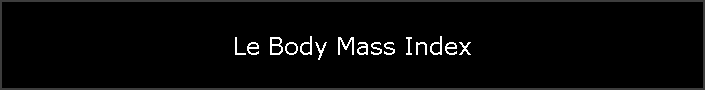 Le Body Mass Index